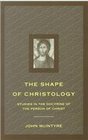 The Shape of Christology Studies in the Doctrine of the Person of Christ