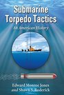 Submarine Torpedo Tactics An American History