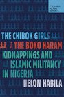 The Chibok Girls The Boko Haram Kidnappings and Islamic Militancy in Nigeria