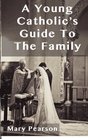 A Young Catholic's Guide To The Family