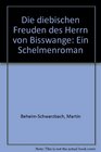 Die diebischen Freuden des Herrn von Bisswange Ein Schelmenroman