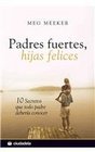 Padres fuertes hijas felices/ Strong Fathers Strong Daughters 10 secretos que todo padre deberia conocer/ 10 Secrets That Every Father Should Know