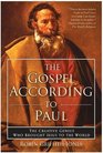 The Gospel According to Paul  The Creative Genius Who Brought Jesus to the World