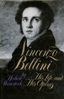 Vincenzo Bellini His Life and His Operas