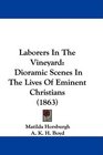Laborers In The Vineyard Dioramic Scenes In The Lives Of Eminent Christians