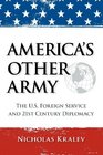 America's Other Army: The U.S. Foreign Service and 21st Century Diplomacy