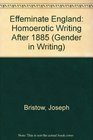 Effeminate England Homoerotic Writing After 1885