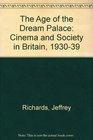 The Age of the Dream Palace Cinema and Society in Britain 19301939