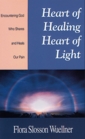 Heart of Healing, Heart of Light: Encountering God, Who Shares and Heals Our Pain
