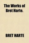 The Works of Bret Harte