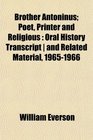 Brother Antoninus Poet Printer and Religious Oral History Transcript  and Related Material 19651966