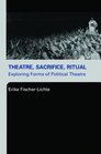 Theatre Sacrifice Ritual Exploring Forms of Political Theatre