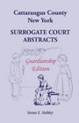 Cattaraugus County, New York Surragate Court Abstracts: Guardianship Edition