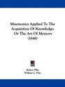 Mnemonics Applied To The Acquisition Of Knowledge Or The Art Of Memory