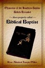 Mysteries of the Southern Baptist Beliefs Revealed More properly called Biblical Baptists