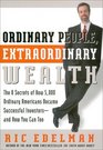 Ordinary People Extraordinary Wealth The 8 Secrets of How 5000 Ordinary Americans Became Successful Investorsand How You Can Too