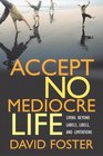 Accept No Mediocre Life Living Beyond Labels Libels and Limitations