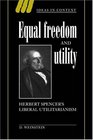 Equal Freedom and Utility Herbert Spencer's Liberal Utilitarianism