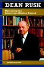 Dean Rusk Defending the American Mission Abroad  Defending the American Mission Abroad