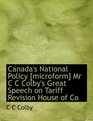 Canada's National Policy  Mr  C C Colby's Great Speech on Tariff Revision House of Co