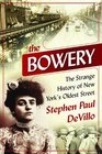 The Bowery The Strange History of New York's Oldest Street