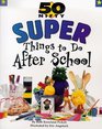 50 Nifty Super Things to Do After School