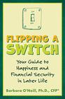 Flipping a Switch Your Guide to Happiness and Financial Security in Later Life