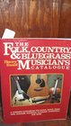The Folk Country and Bluegrass Musician's Catalogue A Complete Sourcebook for Guitar Banjo Fiddle Bass Dulcimer Mandolin Autoharp Harmonica