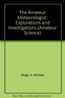 The Amateur Meteorologist Explorations and Investigations