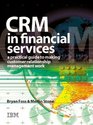CRM in Financial Services A Practical Guide to Making Customer Relationship Management Work