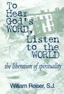 To Hear God's Word Listen to the World The Liberation of Spirituality