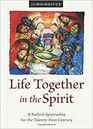 Life Together in the Spirit A Radical Spirituality for the TwentyFirst Century