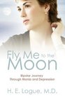 Fly Me To The Moon Bipolar Journey through Mania and Depression