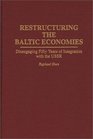 Restructuring the Baltic Economies Disengaging Fifty Years of Integration with the USSR