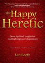 The Happy Heretic Seven Spiritual Insights for Healing Religious Codependency