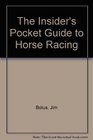 The Insider's Pocket Guide to Horse Racing