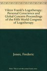 Viktor Frankl's Logotherapy Personal Conscience and Global Concern Proceedings of the Fifth World Congress of Logotherapy