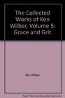 The Collected Works of Ken Wilber Volume 5 Grace and Grit