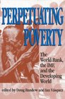 Perpetuating Poverty The World Bank the IMF and the Developing World