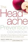 The Headache Prevention Cookbook Eating Right to Prevent Migraines and Other Headaches