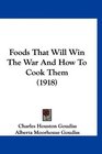 Foods That Will Win The War And How To Cook Them (1918)