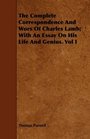 The Complete Correspondence And Wors Of Charles Lamb With An Essay On His Life And Genius Vol I
