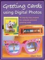 Greeting Cards Using Digital Photos: 18 Step-By-Step Projects for Uniquely  Personal Greeting Cards