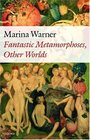 Fantastic Metamorphoses Other Worlds Ways of Telling the Self