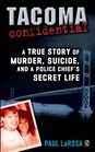 Tacoma Confidential  A True Story of Murder Suicide and a Police Chief's Secret Life