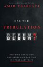 Has the Tribulation Begun Avoiding Confusion and Redeeming the Time in These Last Days