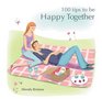 100 Tips to be Happy Together
