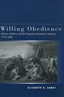 Willing Obedience Citizens Soldiers and the Progress of Consent in America 17761898