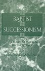 Baptist Successionism A Crucial Question in Baptist History