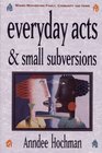 Everyday Acts And Small Subver